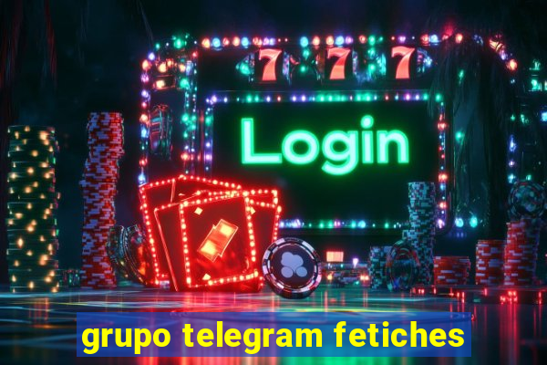 grupo telegram fetiches